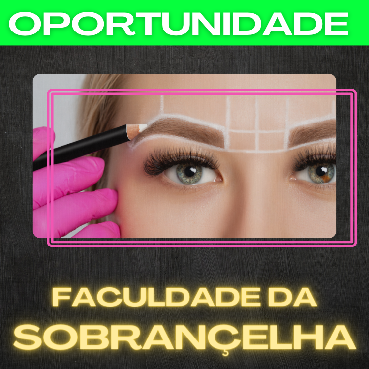 FACULDADE DA SOBRANCELHA - ( Curso de Design de sobrancelhas )