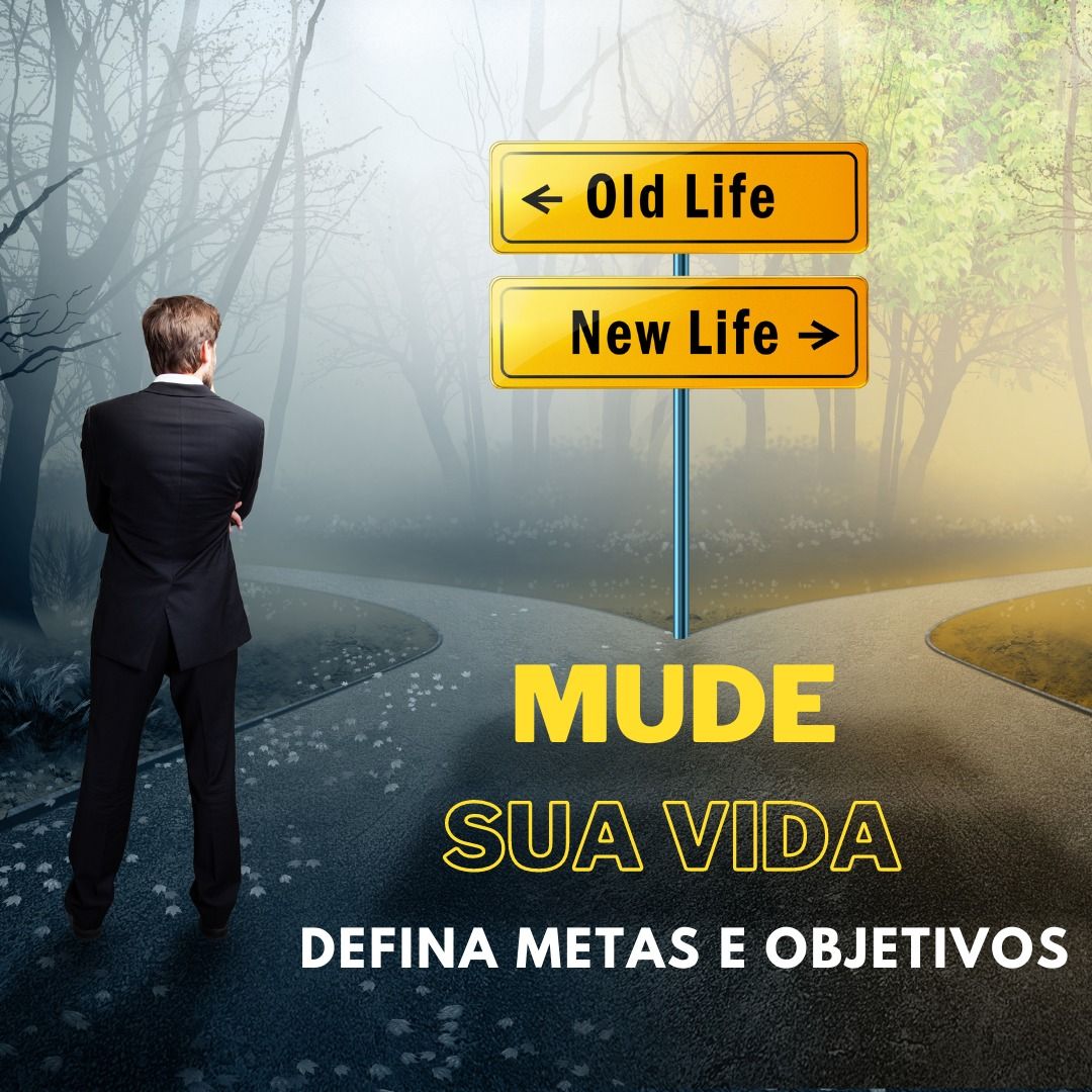 MUDE SUA VIDA: defina metas e objetivos.